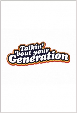 watch-Talkin' 'Bout Your Generation