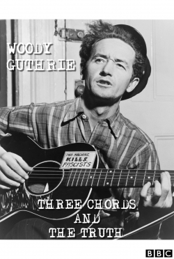 watch-Woody Guthrie: Three Chords and the Truth