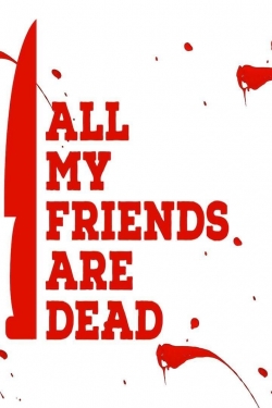 watch-All My Friends Are Dead