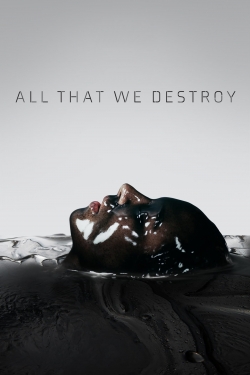 watch-All That We Destroy